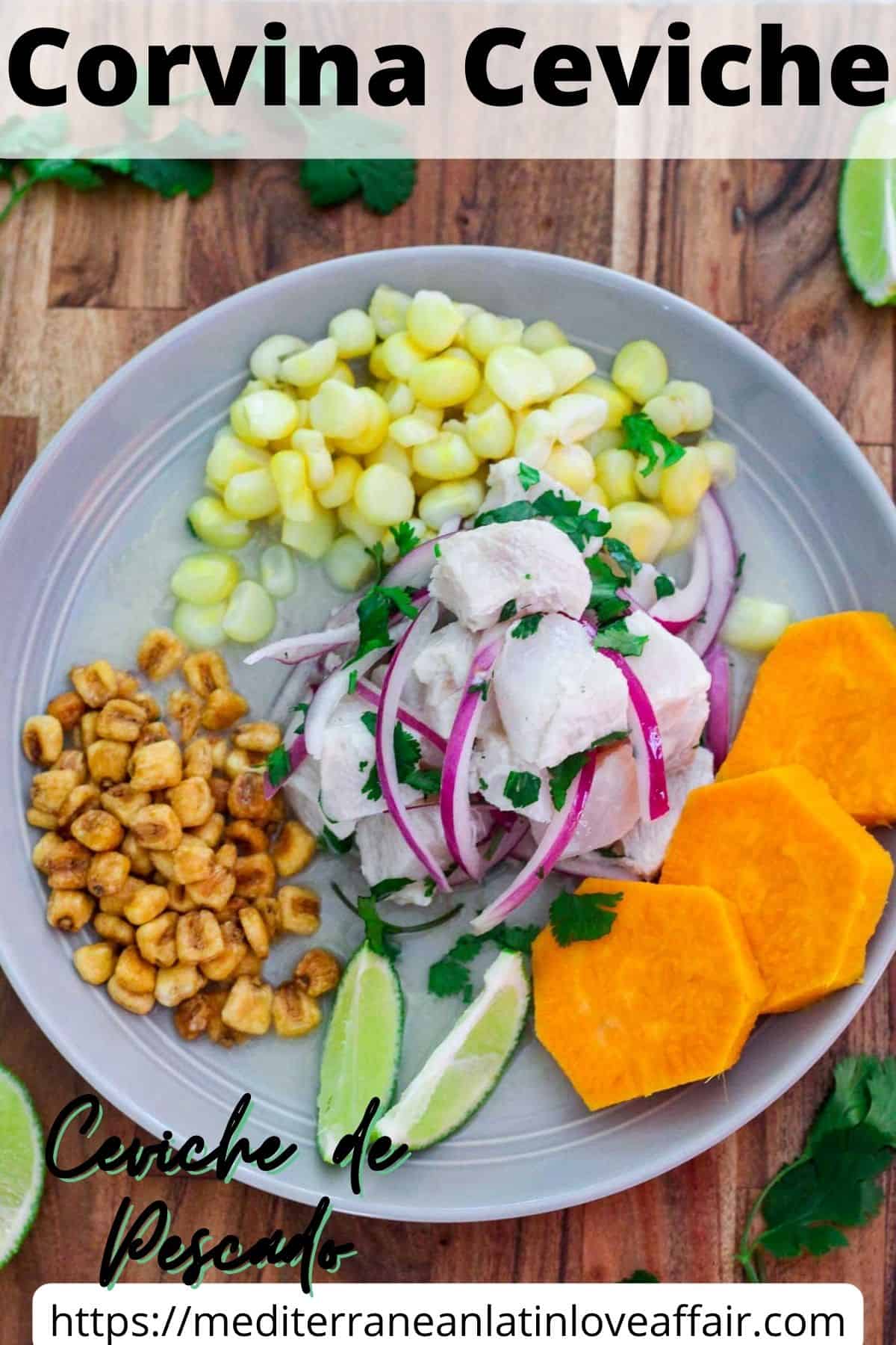 An image prepared for Pinterest. It shows corvina ceviche in a plate with two different types of corn and sweet potato, garnished with onions, cilantro and lime.