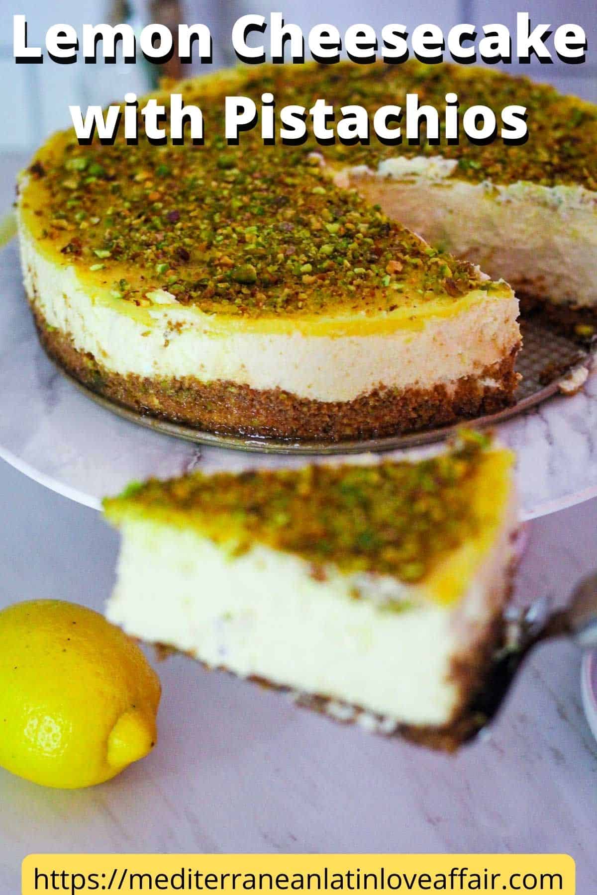 An image prepared for Pinterest, it shows a picture of a cut cheesecake with a slice of the cheesecake being served. It's a lemon cheesecake with lemon curd and pistachios. There's a title bar on top of the picture and a website link at the bottom.